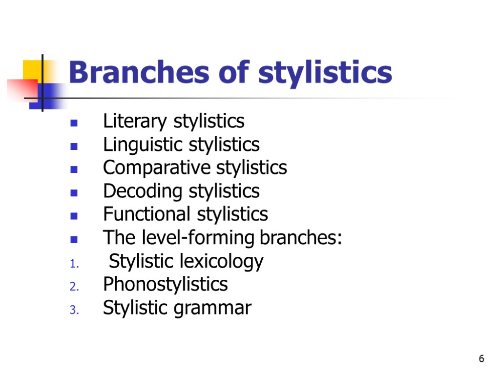 6 Branches of stylistics Literary stylistics Linguistic stylistics Comparative stylistics Decoding stylistics Functional stylistics
